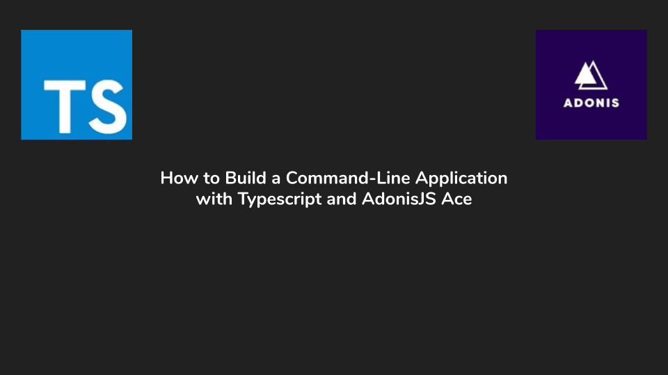 How to Build a Command-Line Application with Typescript and AdonisJS Ace