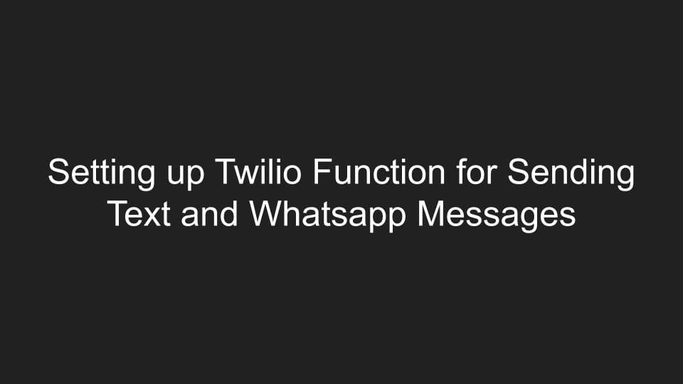 Setting up Twilio Function for Sending Text and Whatsapp Messages